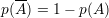 p(A) = 1 - p(A )
