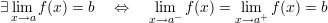 ∃ lim f (x ) = b  ⇔    lim  f (x ) = lim  f(x) = b
  x→a                x→a -       x→a+
