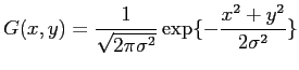 $\displaystyle G(x, y) = \frac{1}{\sqrt{2\pi \sigma^2}} \exp \{-\frac{x^2+y^2}{2\sigma^2}\}$