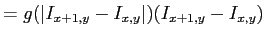 $\displaystyle = g(\vert I_{x+1,y} - I_{x, y}\vert)(I_{x+1,y} - I_{x, y})$