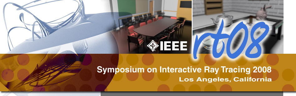IEEE Symposium on Interactive Ray Tracing 2008, Los Angeles, California