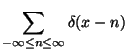 $\displaystyle \sum_{-\infty \leq n \leq \infty} \delta(x-n)$