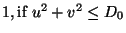 $\displaystyle 1, \textrm{if $u^2 + v^2 \leq D_0$}$