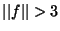 $\vert\vert f\vert\vert > 3$