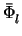 $ \bar{\Phi}_{l}^{}$