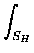 $\displaystyle \int_{S_{H}}^{}$