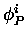 $ \phi^{i}_{P}$