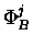 $\displaystyle \Phi^{j}_{B}$