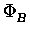 $\displaystyle \Phi_{B}^{}$