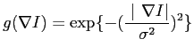 $\displaystyle g(\nabla I) = \exp\{ -(\frac{\Vert \nabla I\vert}{\sigma^2})^2\}$