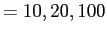 $ = 10, 20, 100$