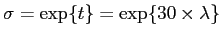 $ \sigma = \exp\{ t\} = \exp \{ 30 \times \lambda \}$