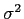 $ \sigma^2$
