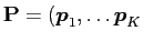 $ \mat P = (\vec p_1, \dots \vec p_K$