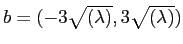 $ b = (-3\sqrt{(\lambda)}, 3\sqrt{(\lambda)})$