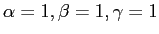 $ \alpha = 1, \beta = 1, \gamma = 1$