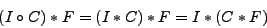 \begin{displaymath}
(I\circ C) * F = (I * C) * F = I * (C * F)
\end{displaymath}