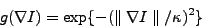 \begin{displaymath}
g(\nabla I) = \exp\{ -(\parallel \nabla I \parallel/\kappa)^2 \}
\end{displaymath}