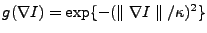 $g(\nabla I) = \exp\{ -(\parallel \nabla I \parallel/\kappa)^2 \}$